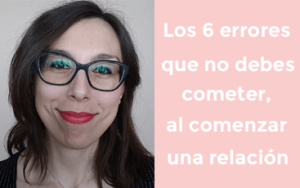 Los 6 errores que no debes cometer al comenzar una relación Los 6 errores