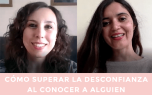 ¿Cómo superar la desconfianza al conocer a alguien?