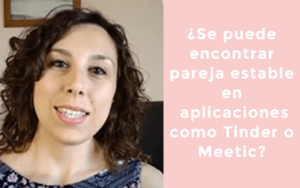 ¿Se puede encontrar pareja estable en aplicaciones como Tinder o Meetic?